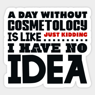 A day without cosmetology Sticker